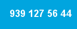 939 127 56 44